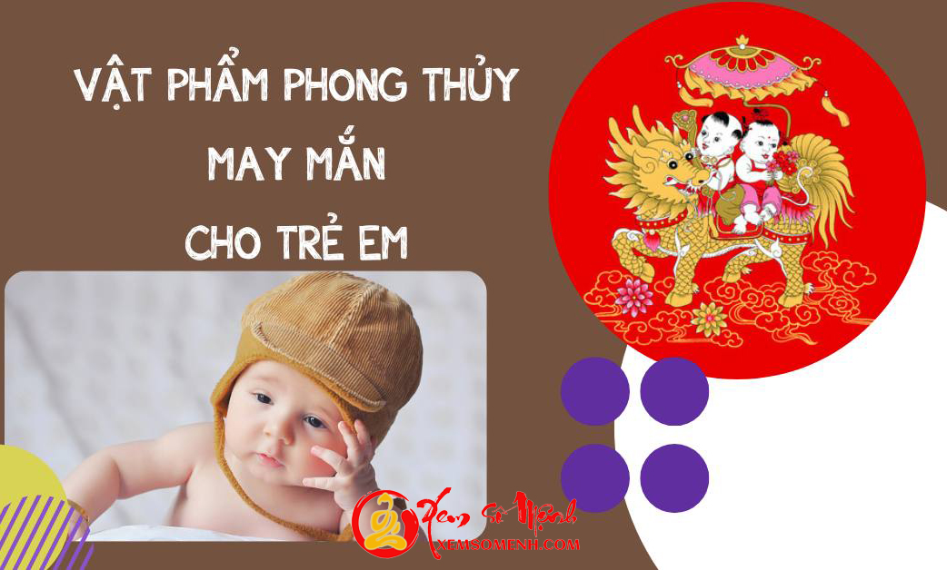 5 Vật Phẩm Phong Thủy Bảo Vệ Trẻ Nhỏ, Thu Hút May Mắn & Thúc Đẩy Học Hành