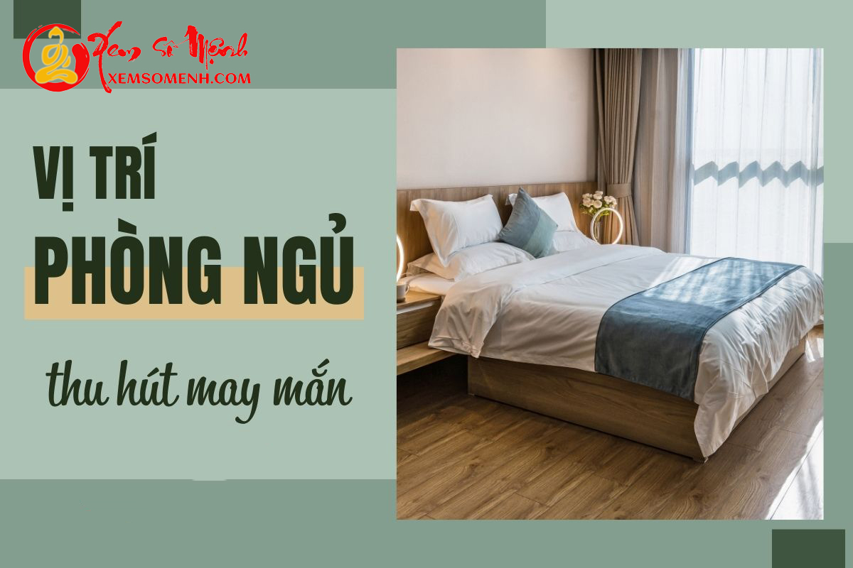 Sắp Xếp Vị Trí Phòng Ngủ Đúng Cách, Tài Lộc Hấp Dẫn, May Mắn Tự Tới
