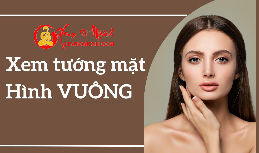 Xem tướng mặt hình vuông: Nam thì TỐT số, nữ thì GIỎI giang nhưng vất vả hơn người!