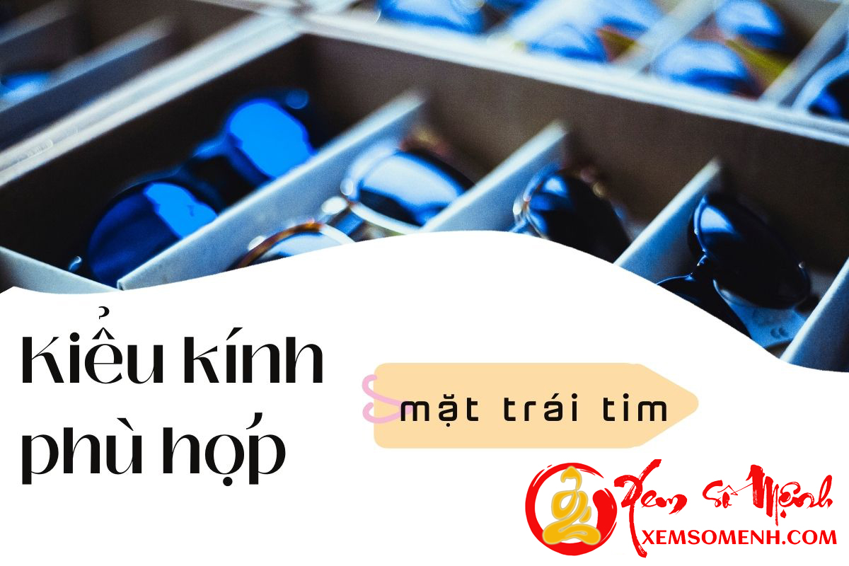 Kieu kinh phu hop voi tuong mat hinh trai tim