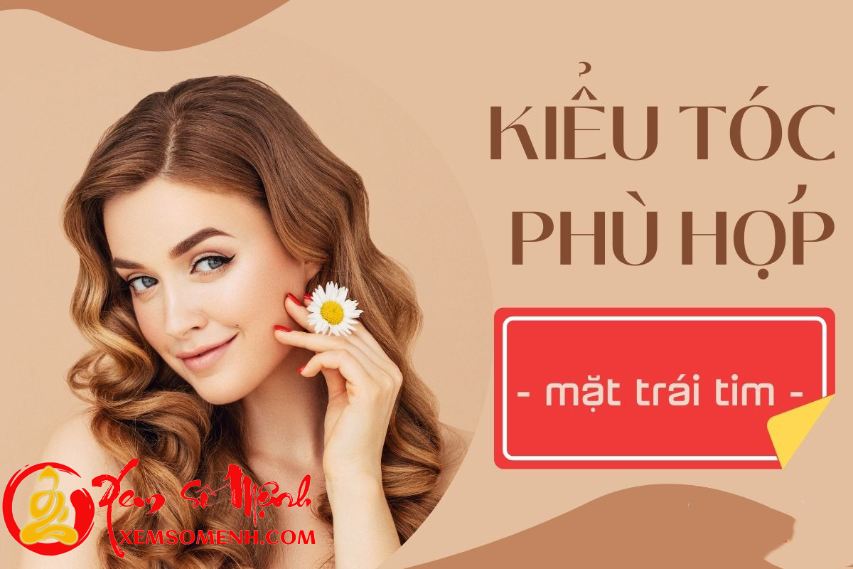 Kieu toc phu hop voi tuong mat hinh trai tim