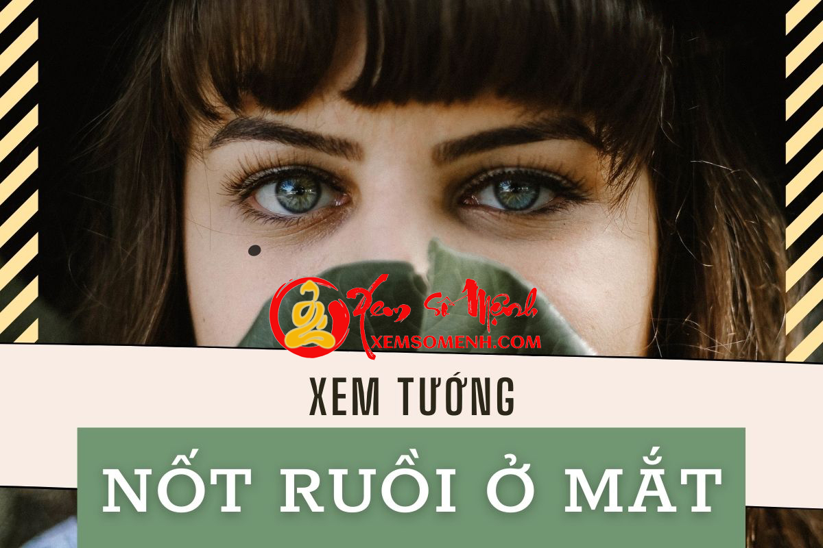 Giải mã bí mật về NỐT RUỒI Ở MẮT báo hiệu cuộc đời hung – cát, tài lộc hay bệnh tật của chủ nhân ra sao?