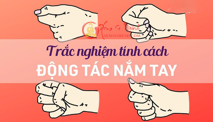 Cách nắm tay tiết lộ chuẩn xác tính cách, điểm mạnh, điểm yếu của bạn
