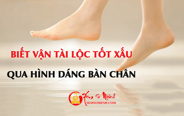 Biết vận tài lộc tốt xấu qua hình dáng bàn chân