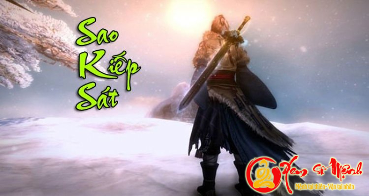 Sao Kiếp Sát - Sao xấu mang lại vết thương từ kim loại cho chủ mệnh