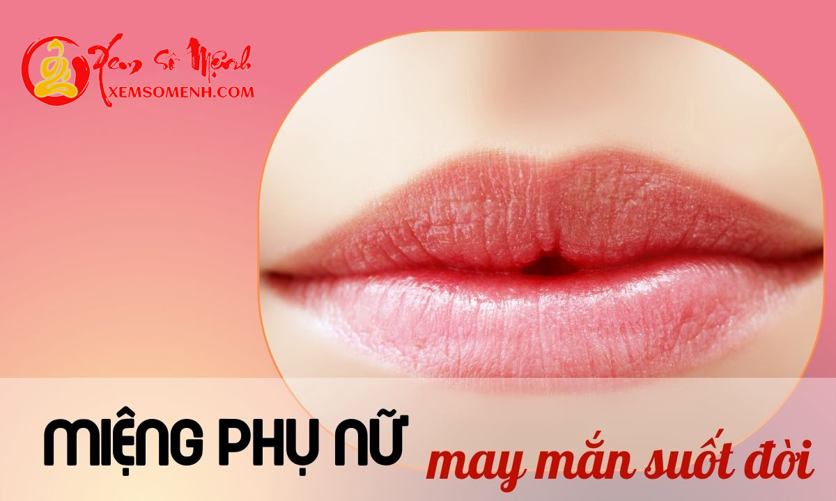 Để biết 1 người phụ nữ có may mắn hay không, chỉ cần nhìn tướng miệng