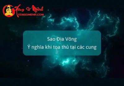 Sao Địa Võng- Ý nghĩa Tại Mệnh Và Các Cung Khác Trong Tử Vi