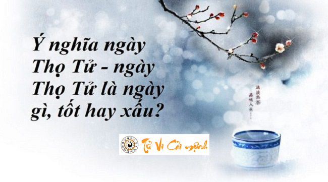 Ngày Thọ Tử là ngày gì và những điều mà tất cả mọi người cần phải biết