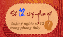 Xem ý nghĩa số 12 chính xác nhất cùng chuyên gia phong thủy