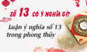 Ý nghĩa số 13 trong phong thủy có xấu như quan niệm phương tây?