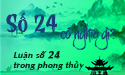 Cùng chuyên gia phong thủy luận giải ý nghĩa số 24 trong đời sống