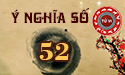 Luận ý nghĩa số 52 trong phong thủy và dân gian có gì khác biệt?