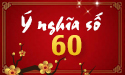 Luận ý nghĩa số 60 trong phong thủy và dân gian có gì đặc biệt?