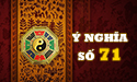 Luận ý nghĩa số 71 dưới góc nhìn dân gian và phong thủy hợp tuổi