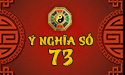 Bàn về ý nghĩa số 73 theo góc nhìn dân gian và phong thủy