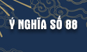 Ý nghĩa số 88 theo quan niệm thông thường và phong thủy khoa học