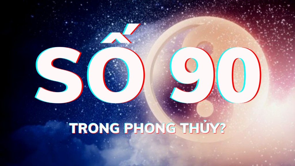 ý nghĩa số 90 trong phong thủy