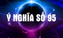 Xem số 95 có ý nghĩa gì theo phong thủy cùng chuyên gia hàng đầu