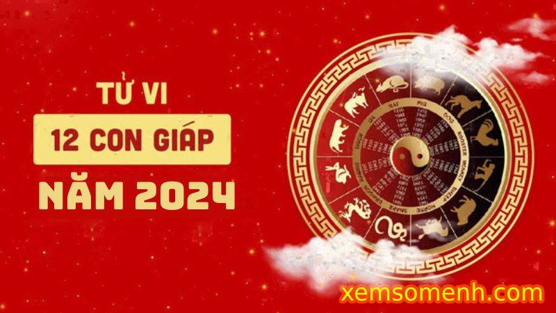 Xem tử vi 2024 của 12 con giáp chi tiết 